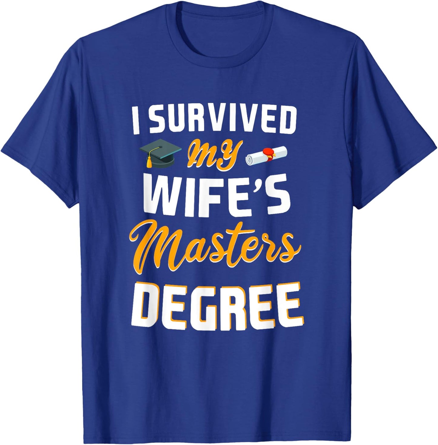 Class Of 2024 I Survived My Wife Masters Degree Graduation T-Shirt - T-Shirt | Royal
