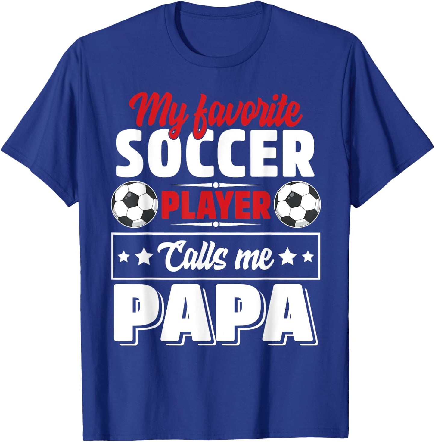 My Favorite Soccer Player Calls Me Papa Father's Day Cute T-Shirt - T-Shirt | Royal