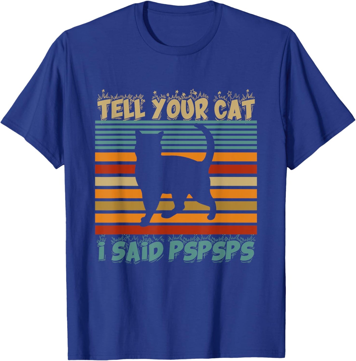 Funny Tell Your Cat I Said Pspsps Cat Retro Vintage Men Women T-Shirt - T-Shirt | Royal