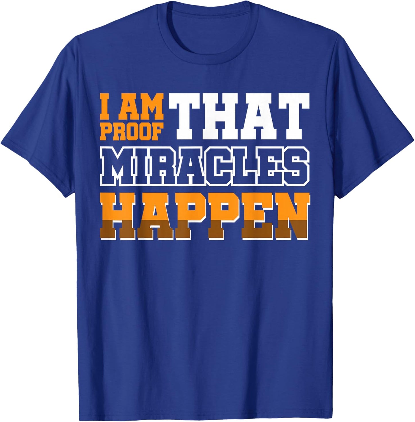 I Am Proof That Miracles Happen T-Shirt - T-Shirt | Royal