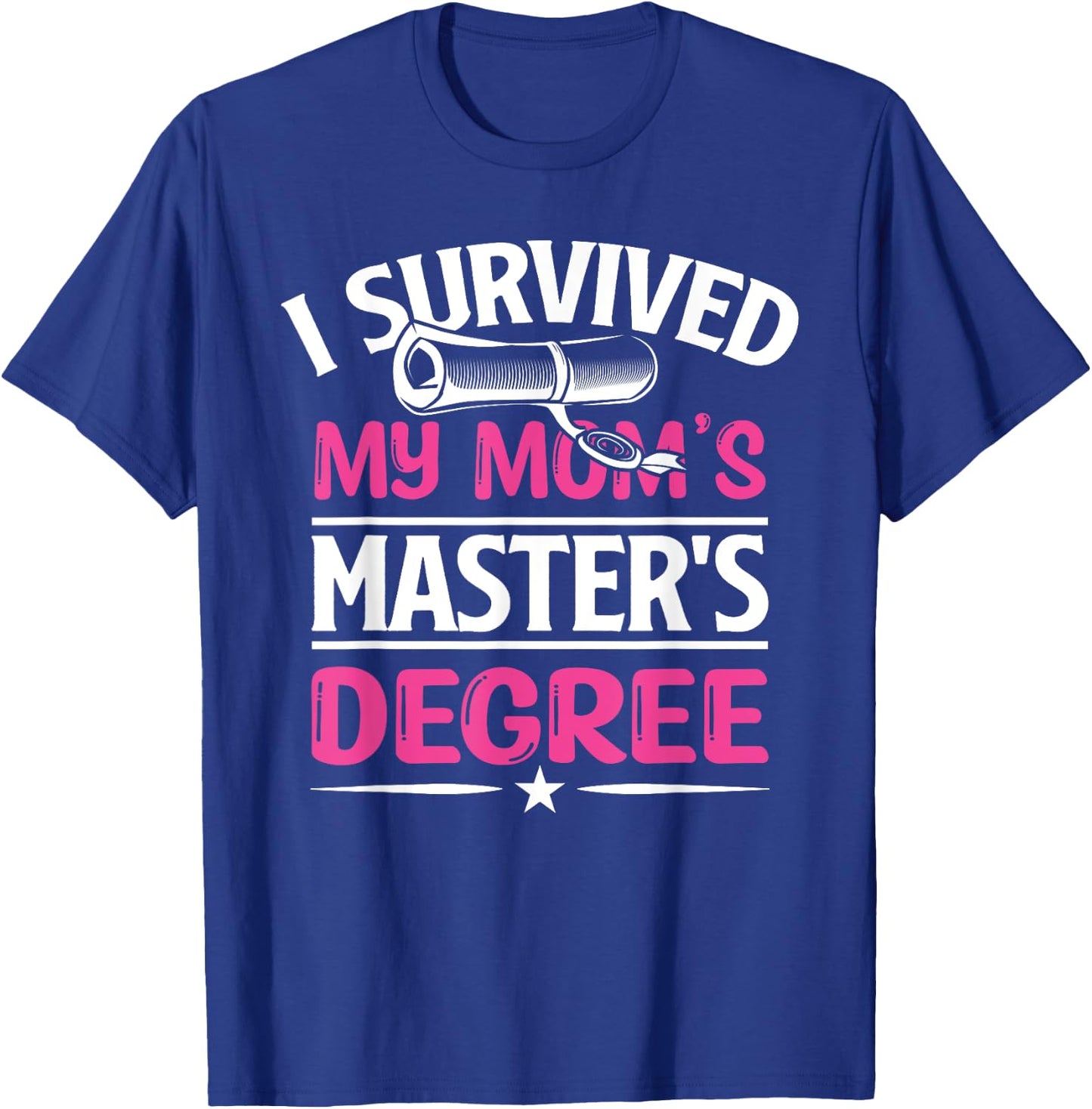 I Survived My Mom's Master's Degree Graduation Mother's Day T-Shirt - T-Shirt | Royal