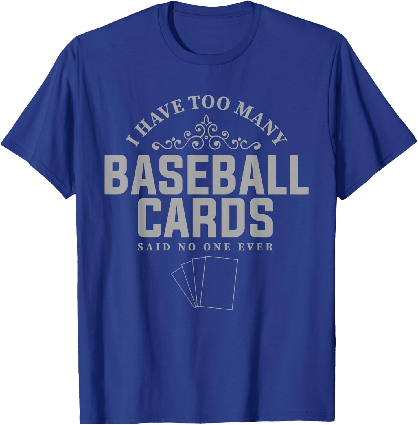 Card Collector Design I have too many Baseball Cards T-Shirt - T-Shirt | Royal