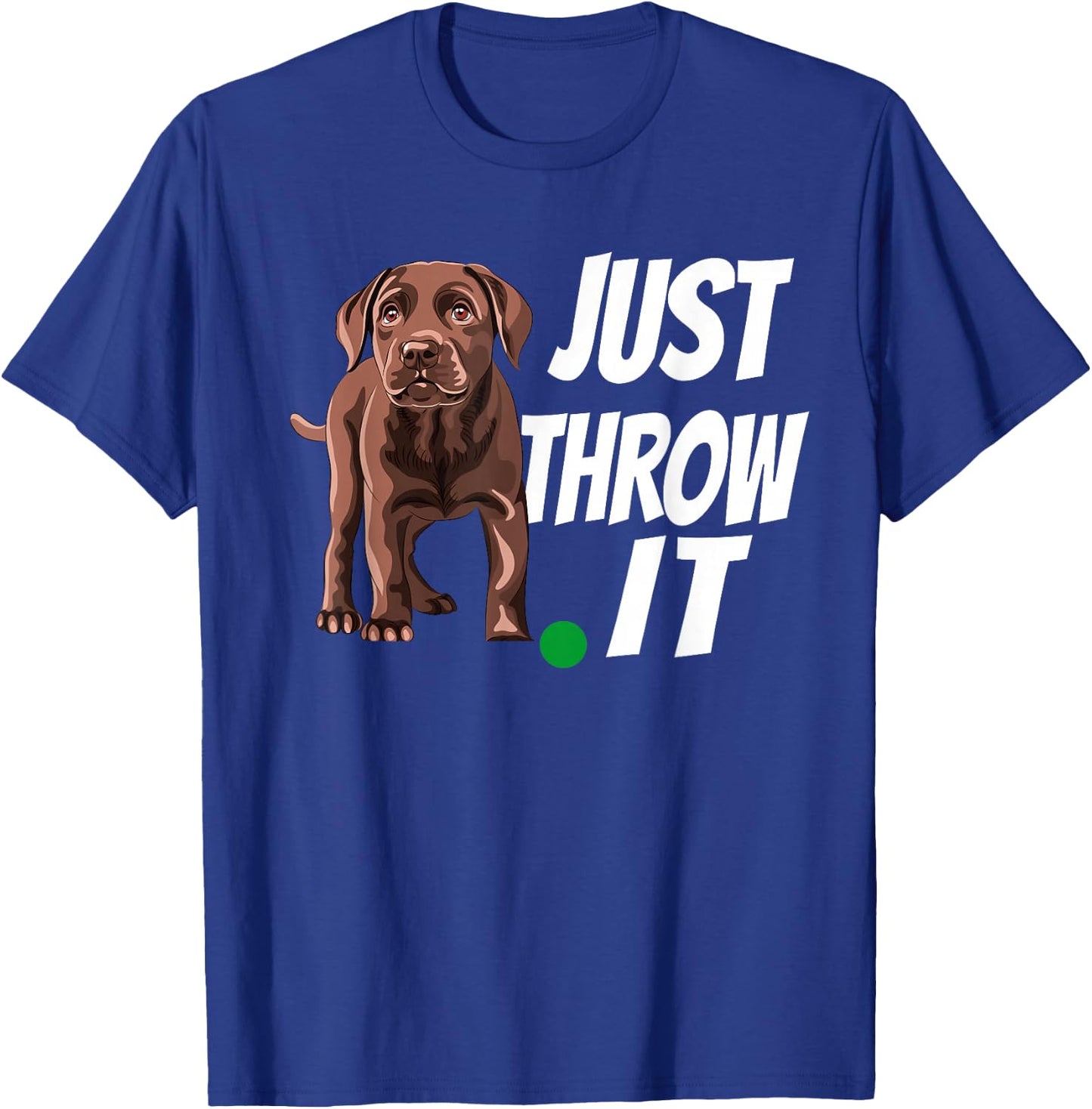 Funny Chocolate Labrador Retriever Just Throw It Lab Dog T-Shirt - T-Shirt | Royal