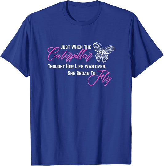 When Caterpillar Thought Her Life Was Over She Began To Fly T-Shirt - T-Shirt | Royal