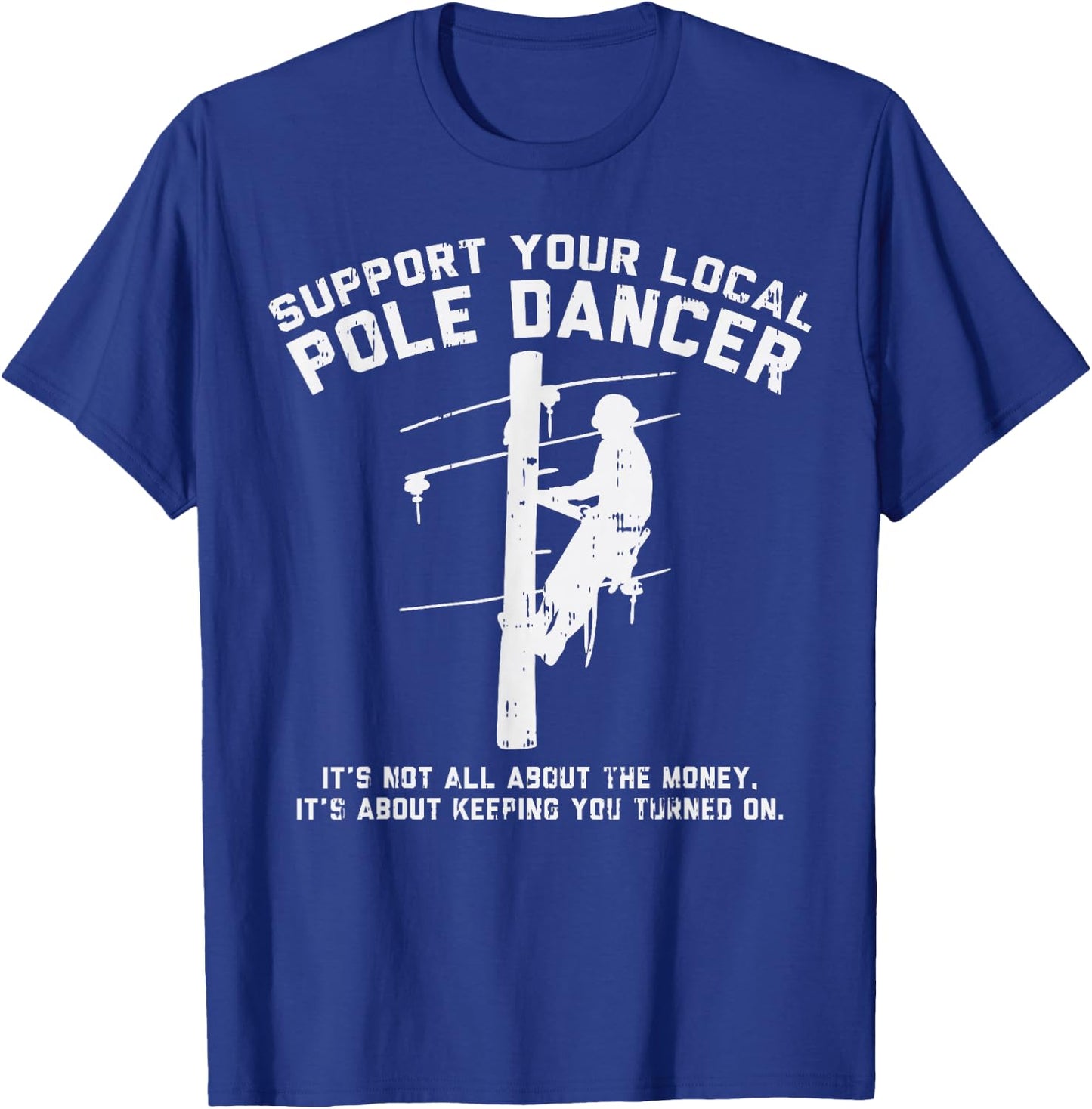 Support Local Pole Dancer Funny Electrician Lineman Gift Small T-Shirt - T-Shirt | Royal