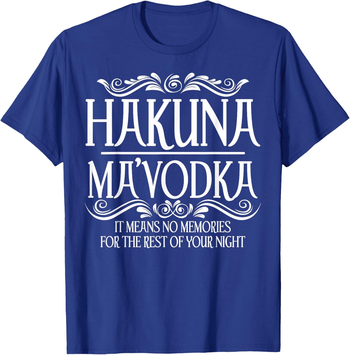 Funny Hakuna Ma'vodka Gift Cool Vodka Drinker Party Night T-Shirt - T-Shirt | Royal
