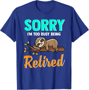 Sleeping Sloth Sorry I’m Too Busy Being Retired - Retirement T-Shirt - T-Shirt | Royal
