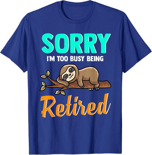 Sleeping Sloth Sorry I’m Too Busy Being Retired - Retirement T-Shirt - T-Shirt | Royal