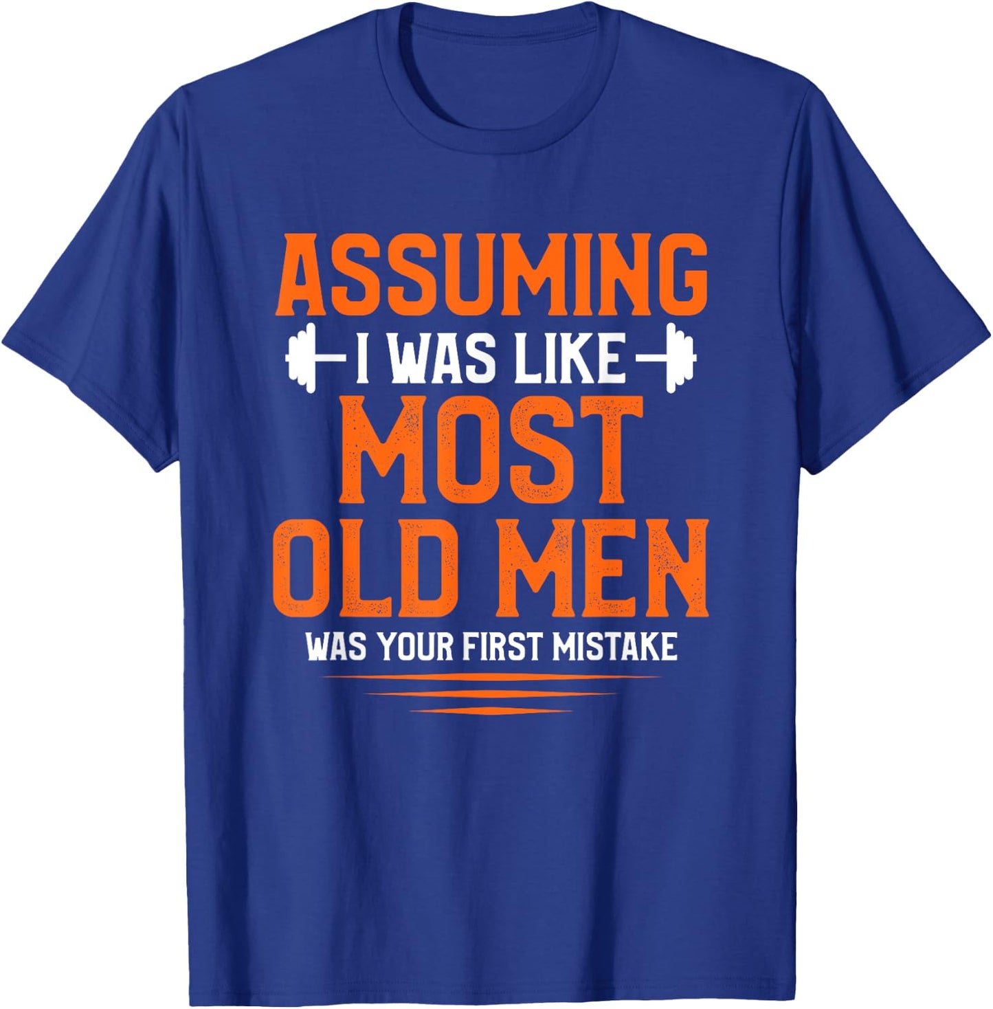 Assuming I Was Like Most Old Men Bodybuilding Weightlifting T-Shirt - T-Shirt | Royal