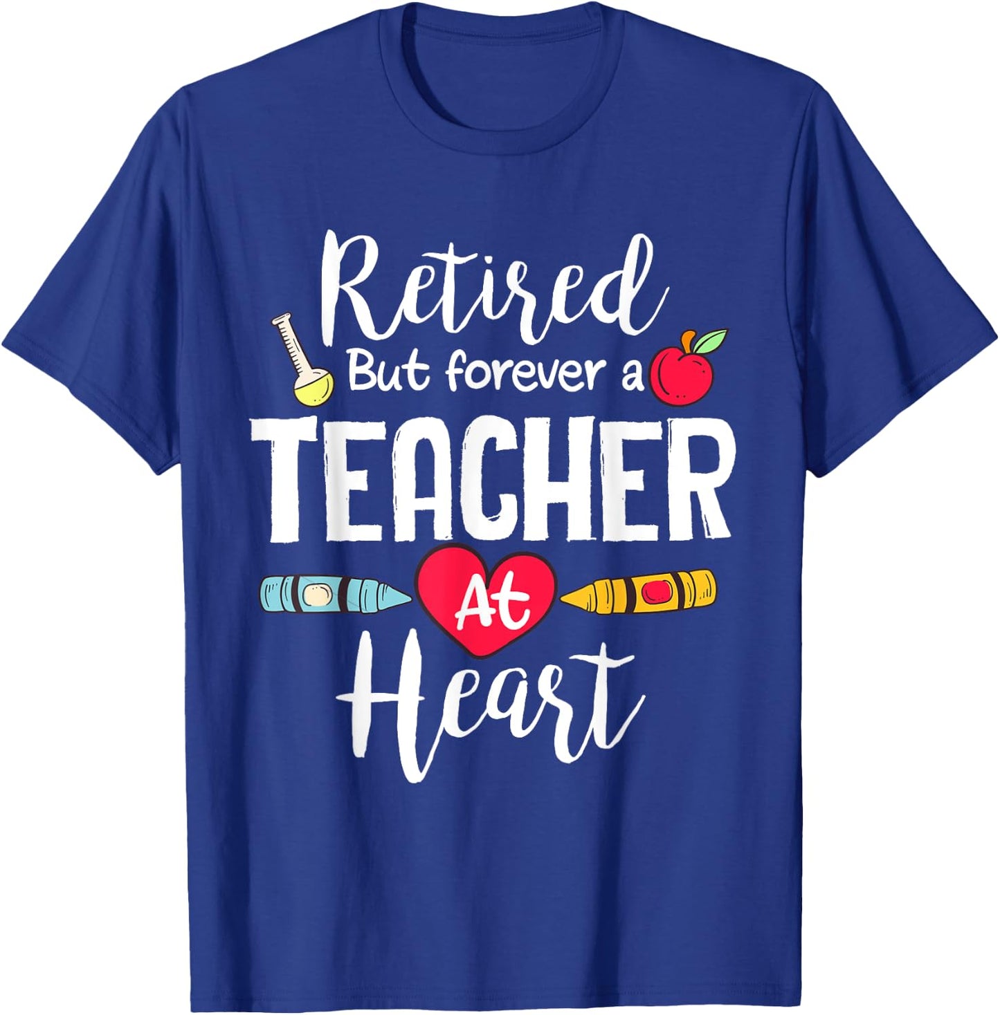 Retired But Forever A Teacher At Heart Teacher Retirement T-Shirt - T-Shirt | Royal