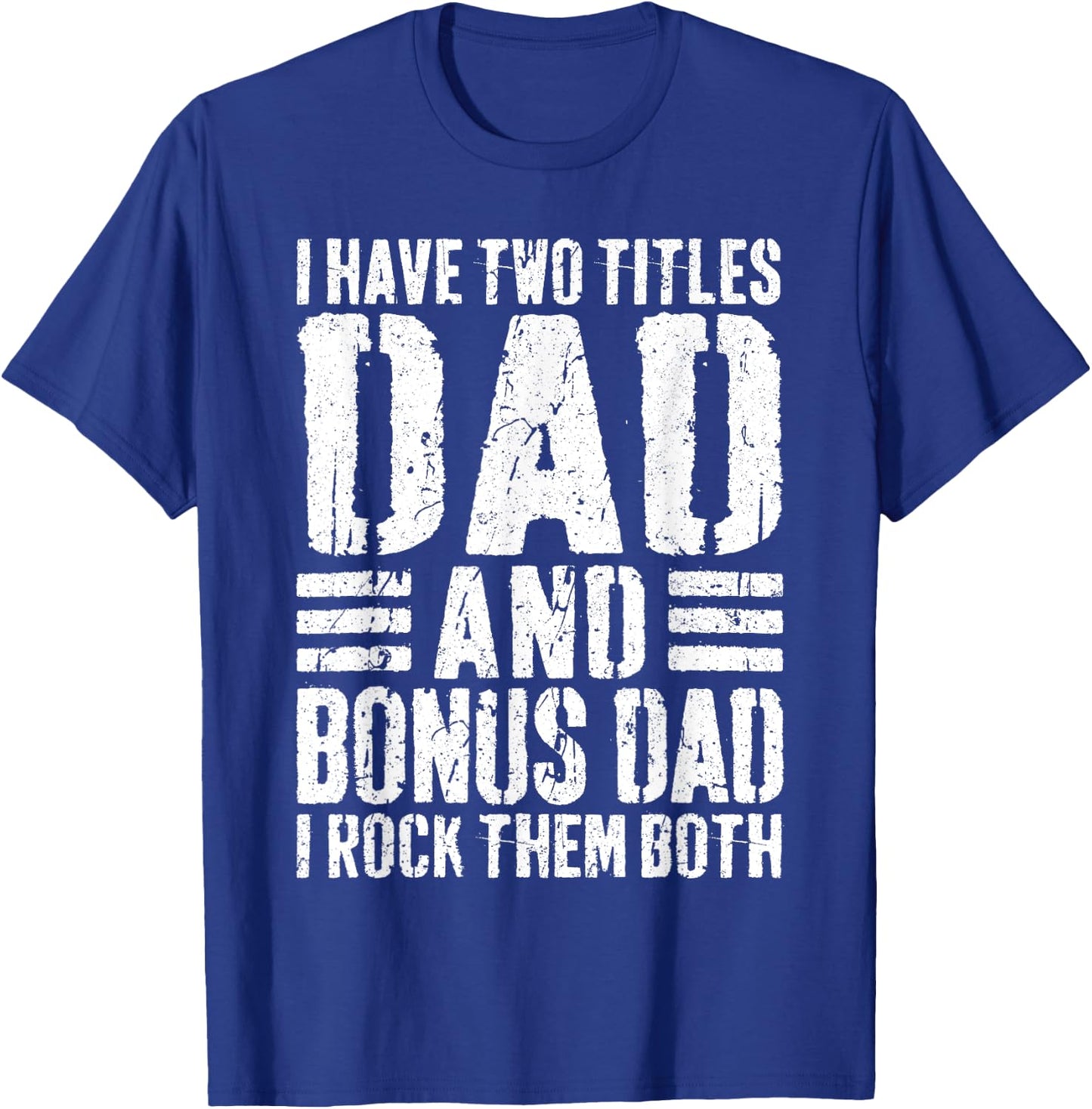 I Have Two Titles Dad And Bonus Dad I Rock Them Both Shirt T-Shirt - T-Shirt | Royal