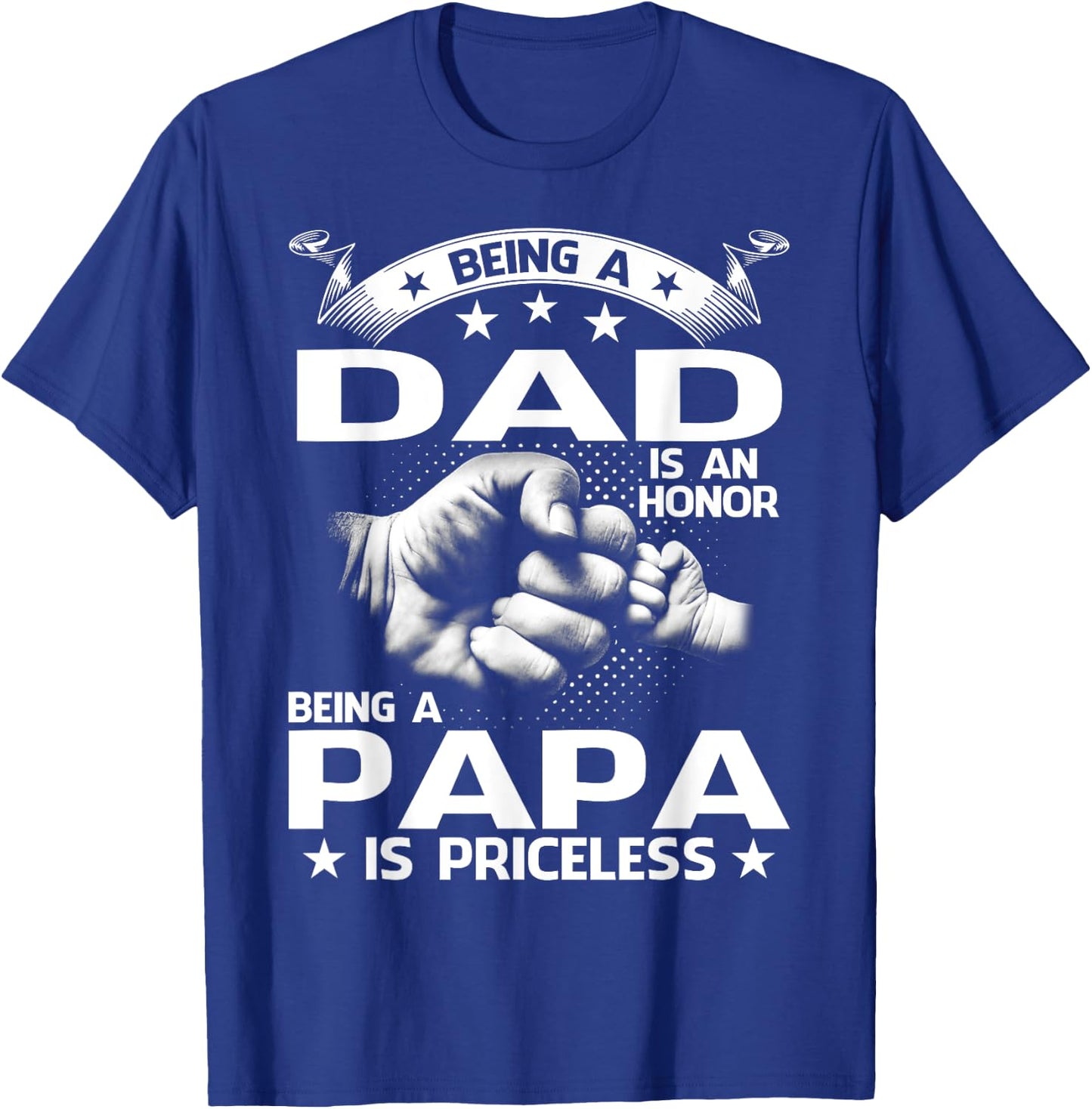 Being A Dad Is An Honor Being A Papa Is Priceless T-Shirt - T-Shirt | Royal