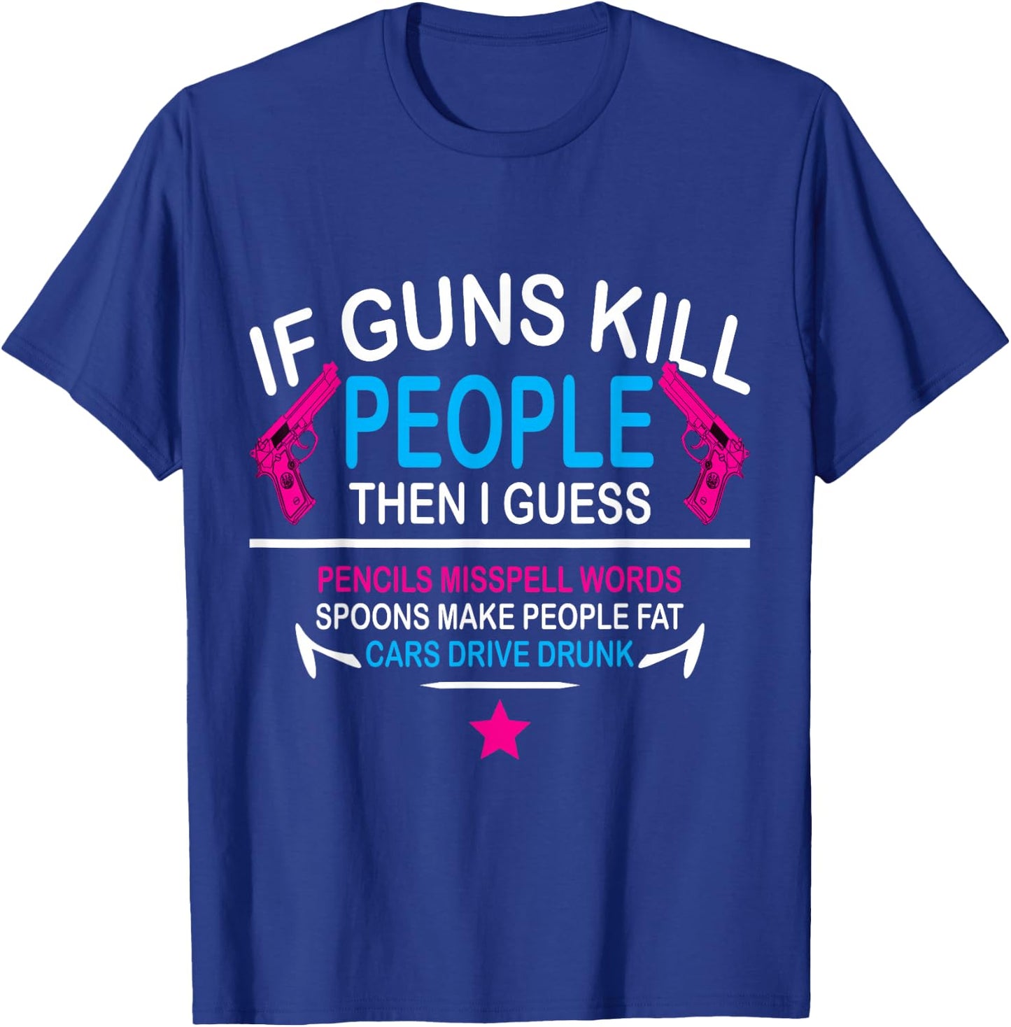 If guns kill people, the i guess pencils misspell words T-Shirt - T-Shirt | Royal