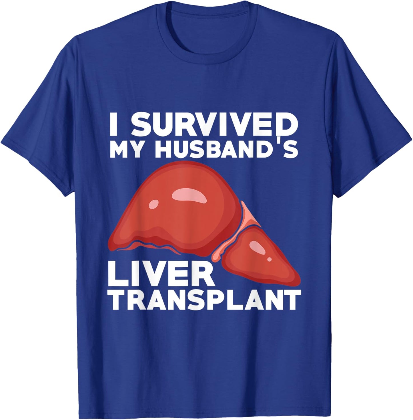 Liver Transplant Survivor Recipient Husband Recovery Gift T-Shirt - T-Shirt | Royal