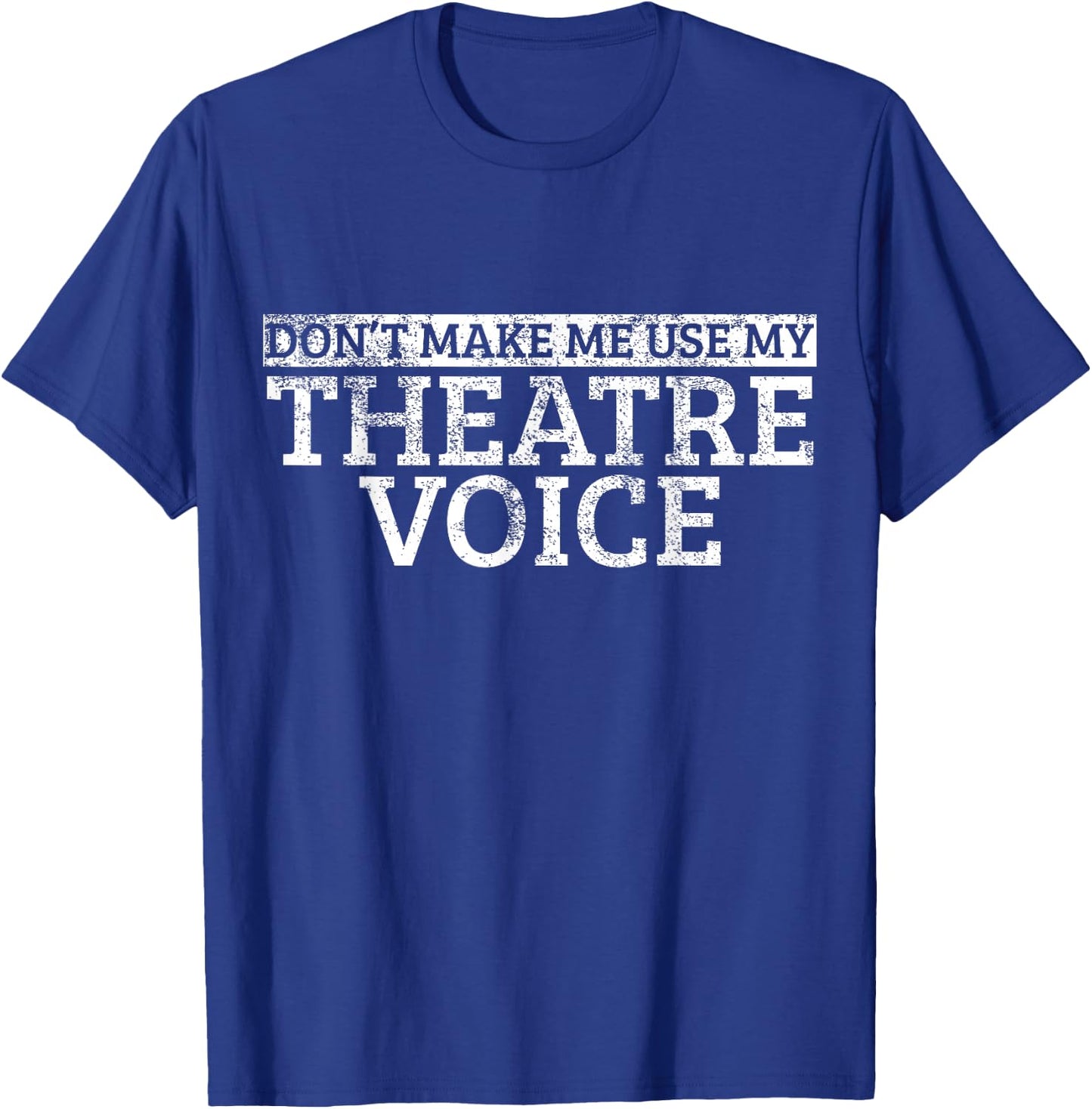 Lass mich nicht meine Theater Stimme benutzen T-Shirt - T-Shirt | Royal