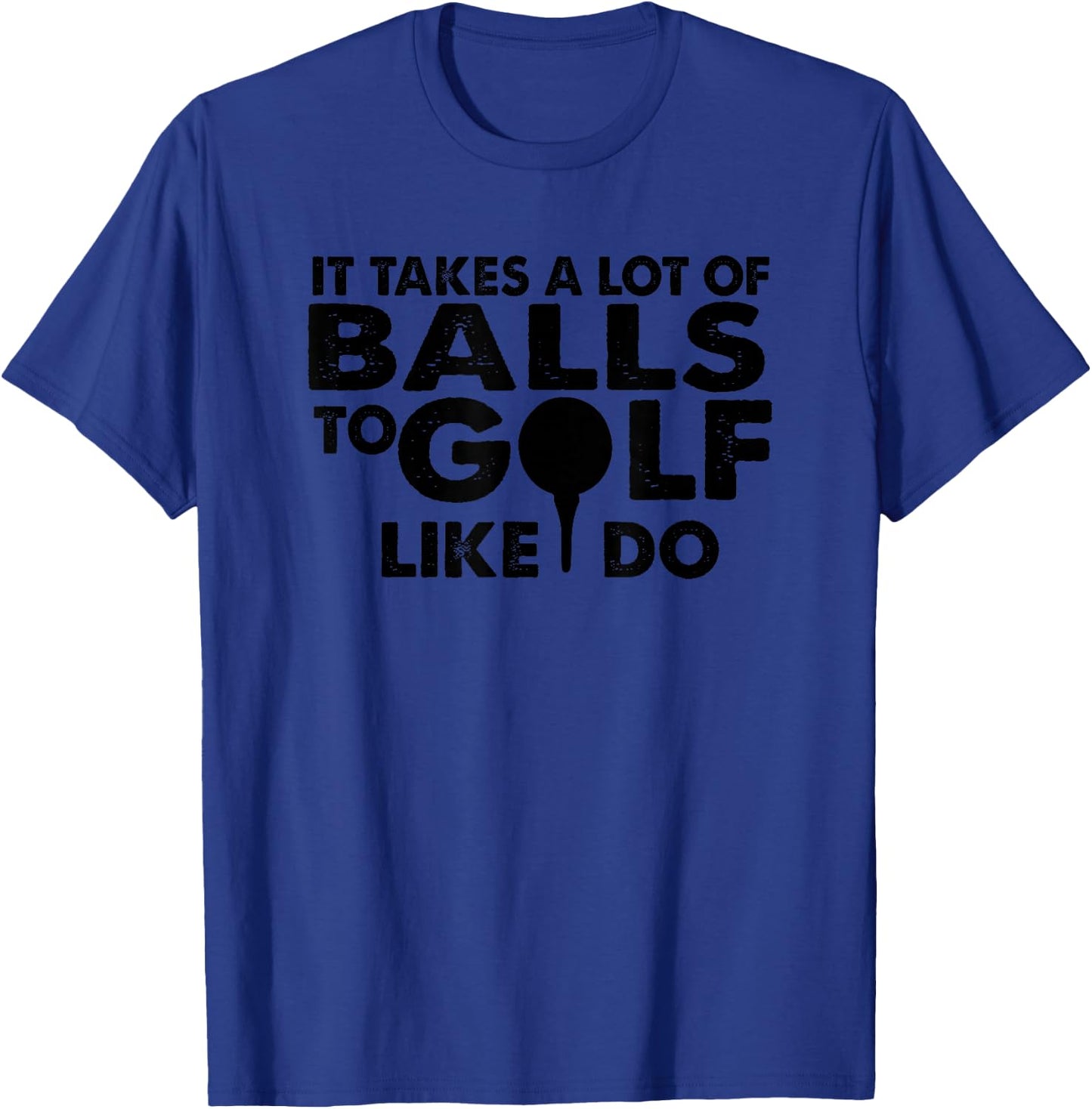 Golf Funny - It Takes A Lot Of Balls To Golf T-Shirt - T-Shirt | Royal