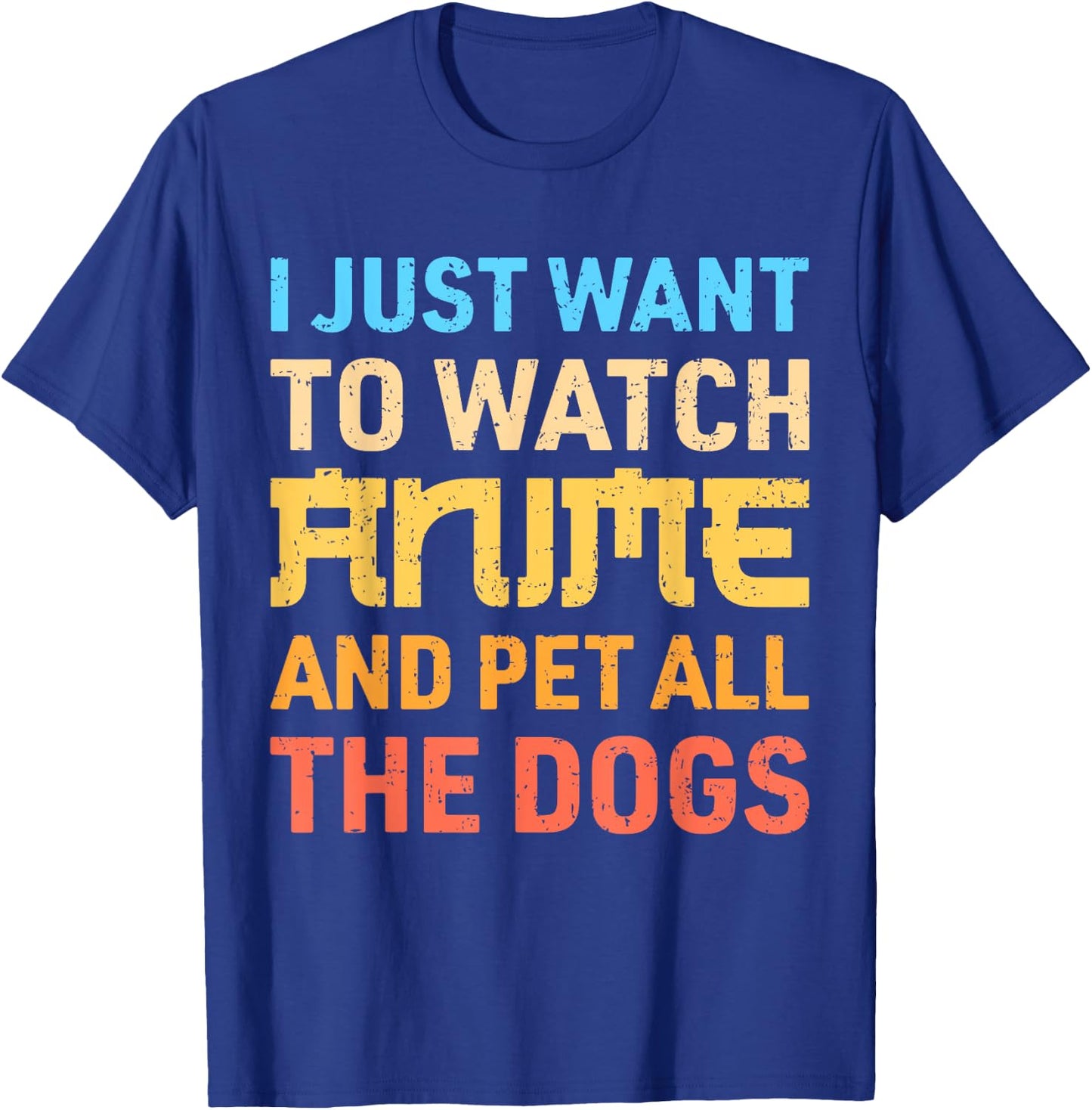 I Just Want To Watch Anime And Pet All The Dogs Funny Dog T-Shirt - T-Shirt | Royal
