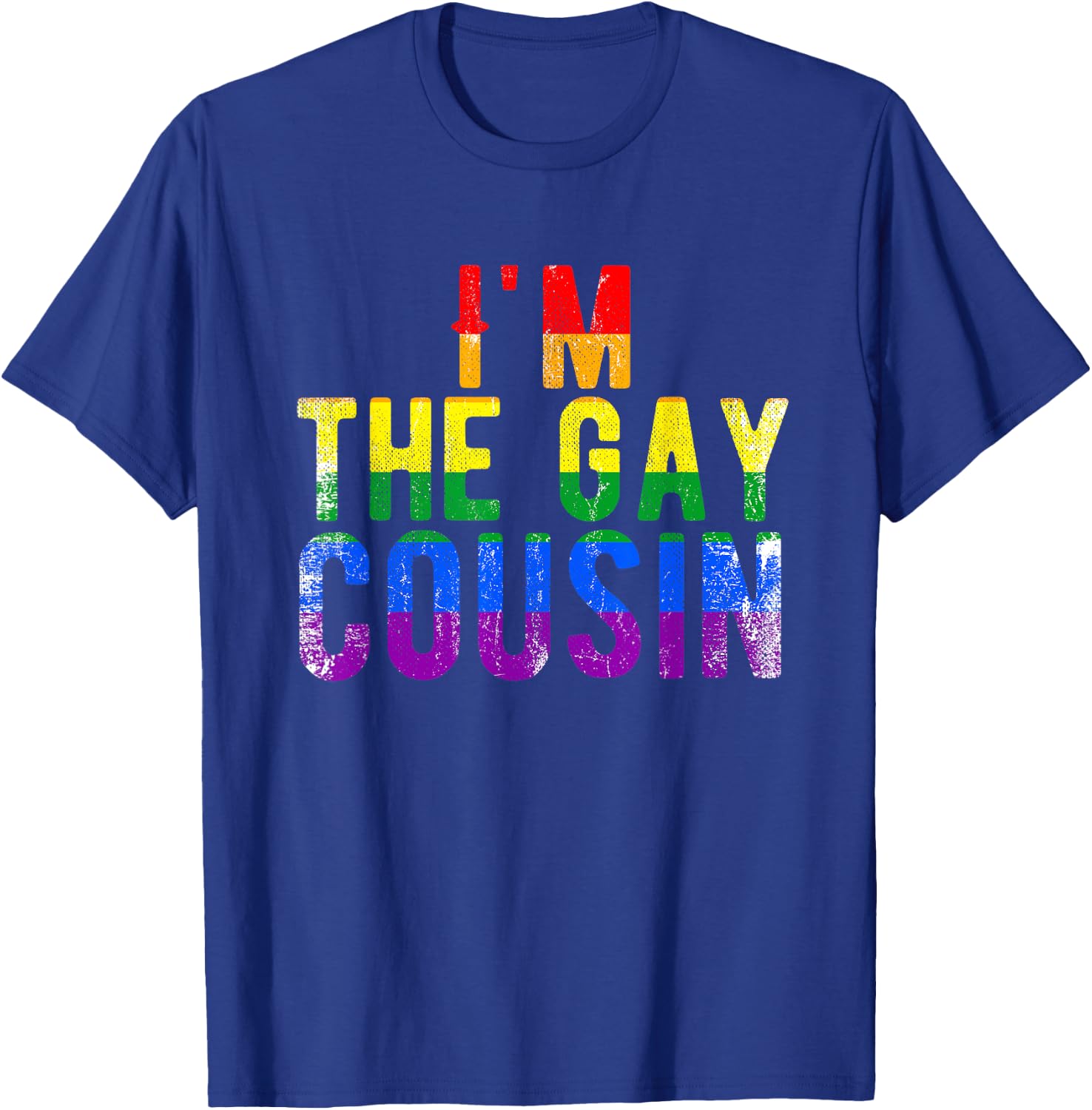 I'm The Gay Cousin Rainbow Distressed Grunge Text Funny T-Shirt - T-Shirt | Royal