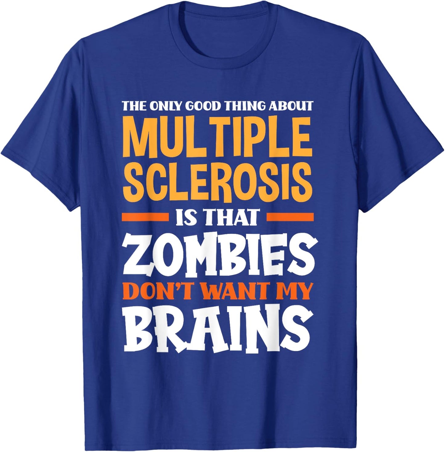 The Only Good Thing About Multiple Sclerosis Funny MS T-Shirt - T-Shirt | Royal