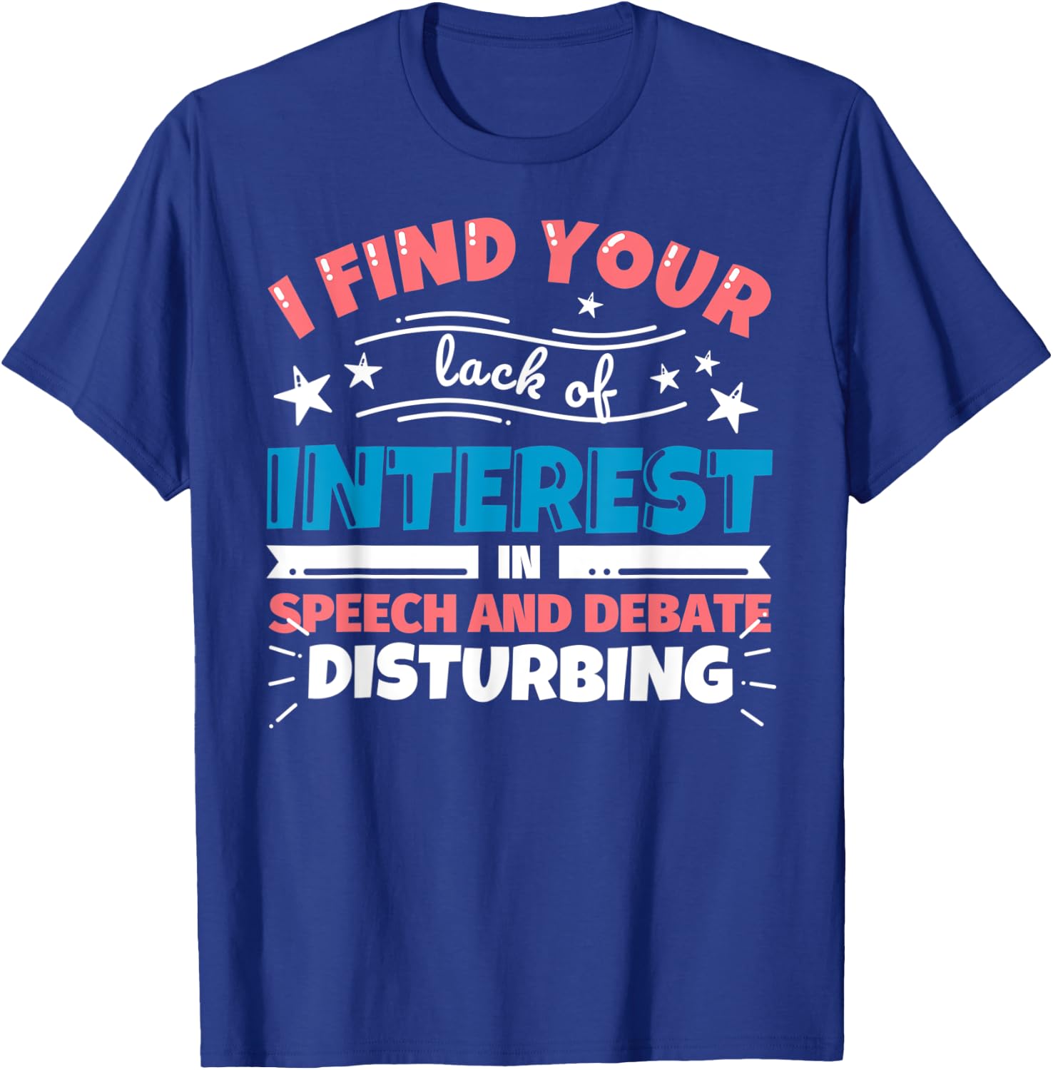 Speech and Debate teacher gifts - funny I find your lack of T-Shirt - T-Shirt | Royal
