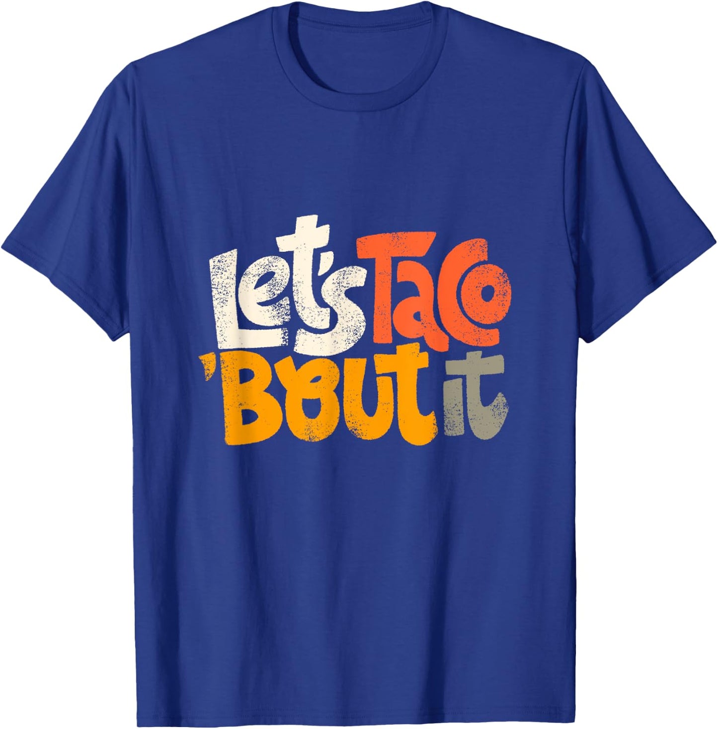Lets Taco Bout It T-Shirt - T-Shirt | Royal