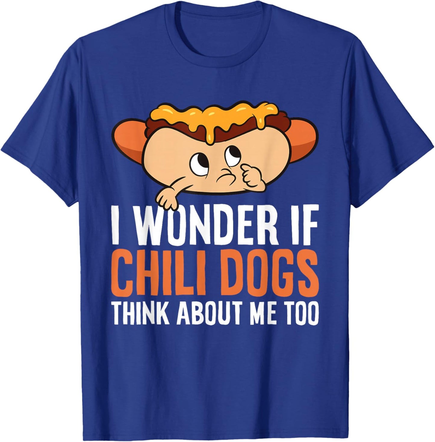 I Wonder If Chili Dogs Think About Me Too Funny Chili Dog T-Shirt - T-Shirt | Royal