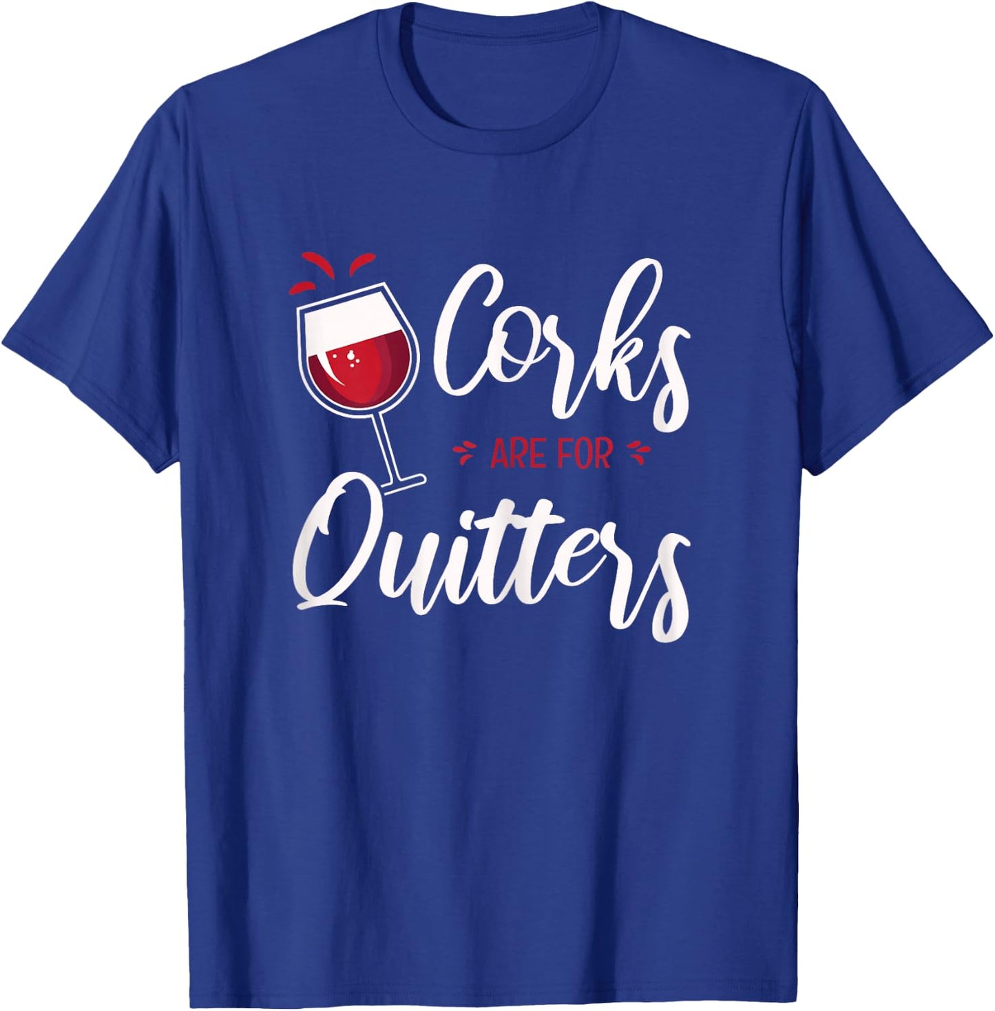 Corks Are For Quitters T-Shirt - T-Shirt | Royal