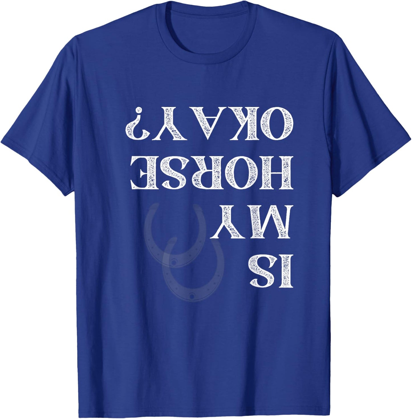 Is My Horse Okay Funny Horse Back Riding Graphic T-Shirt - T-Shirt | Royal