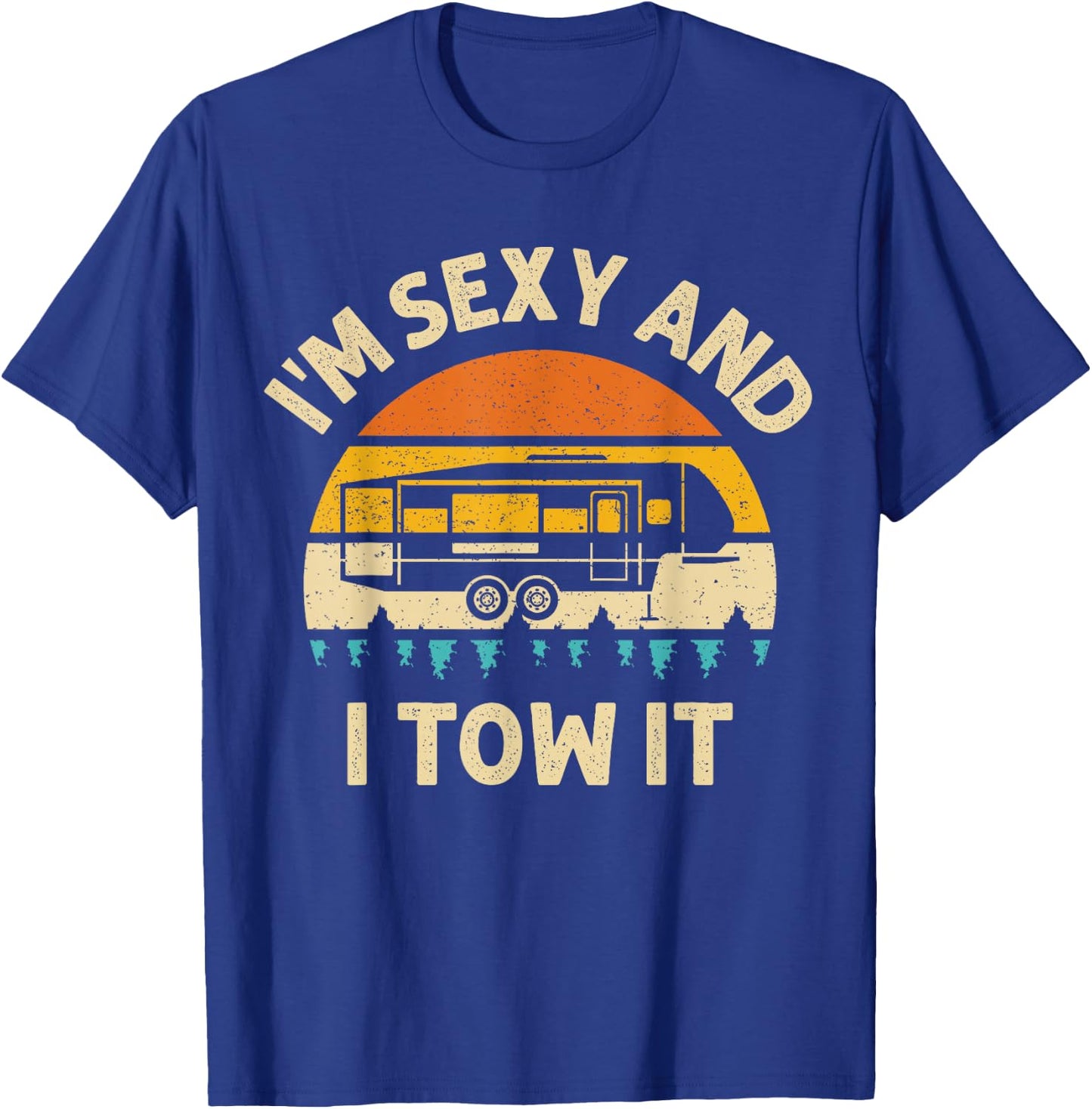 Im Sexy And I Tow It Camper RV T-Shirt - T-Shirt | Royal