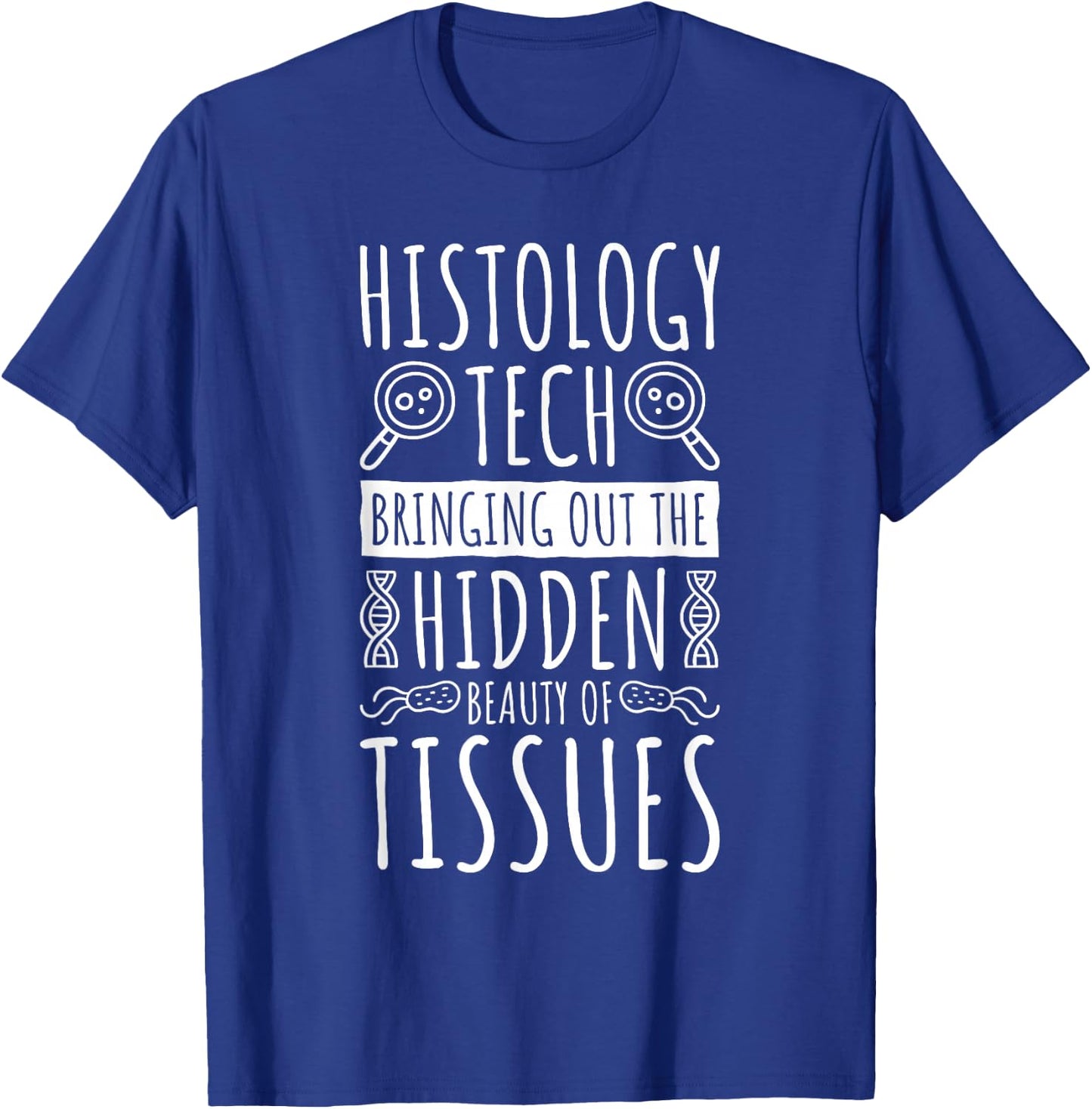 Histology Tech Bringing The Beauty Of Tissues, Histologist T-Shirt - T-Shirt | Royal