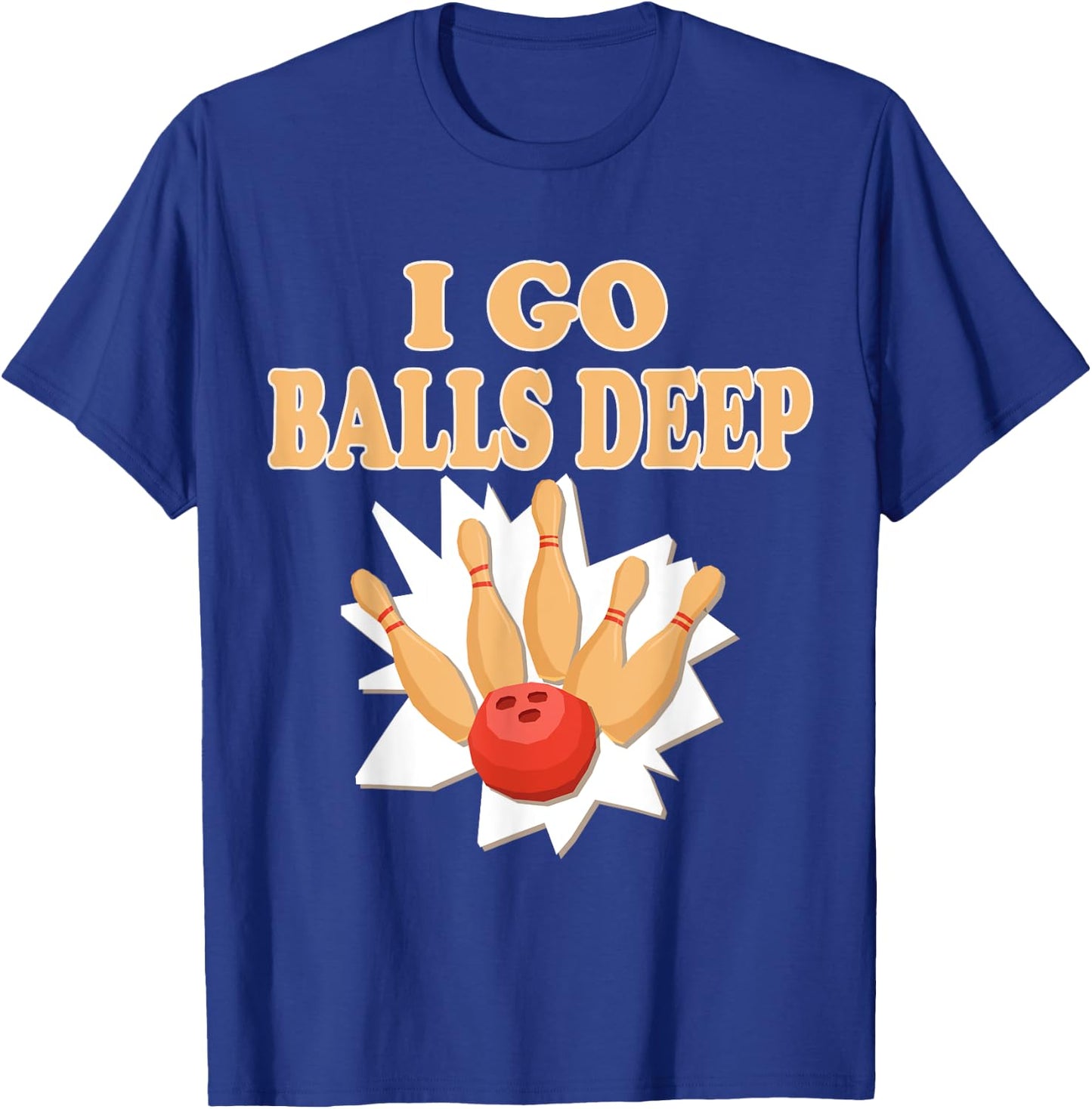 Bowler Gift Go Balls Deep Bowling Player T-Shirt - T-Shirt | Royal
