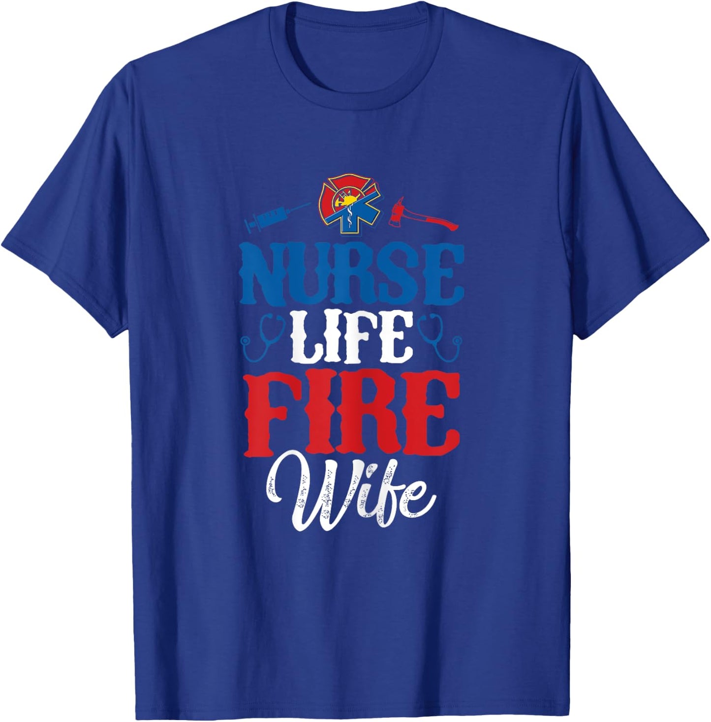 Nurse Life Fire Wife Shirt Nursing Firefighter Spouse Gift T-Shirt - T-Shirt | Royal