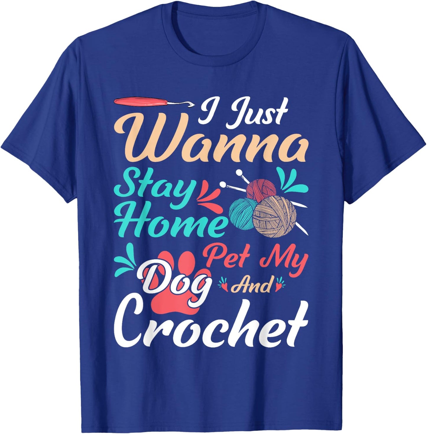 I Just Wanna Stay Home Pet My Dog And Crochet T-Shirt - T-Shirt | Royal