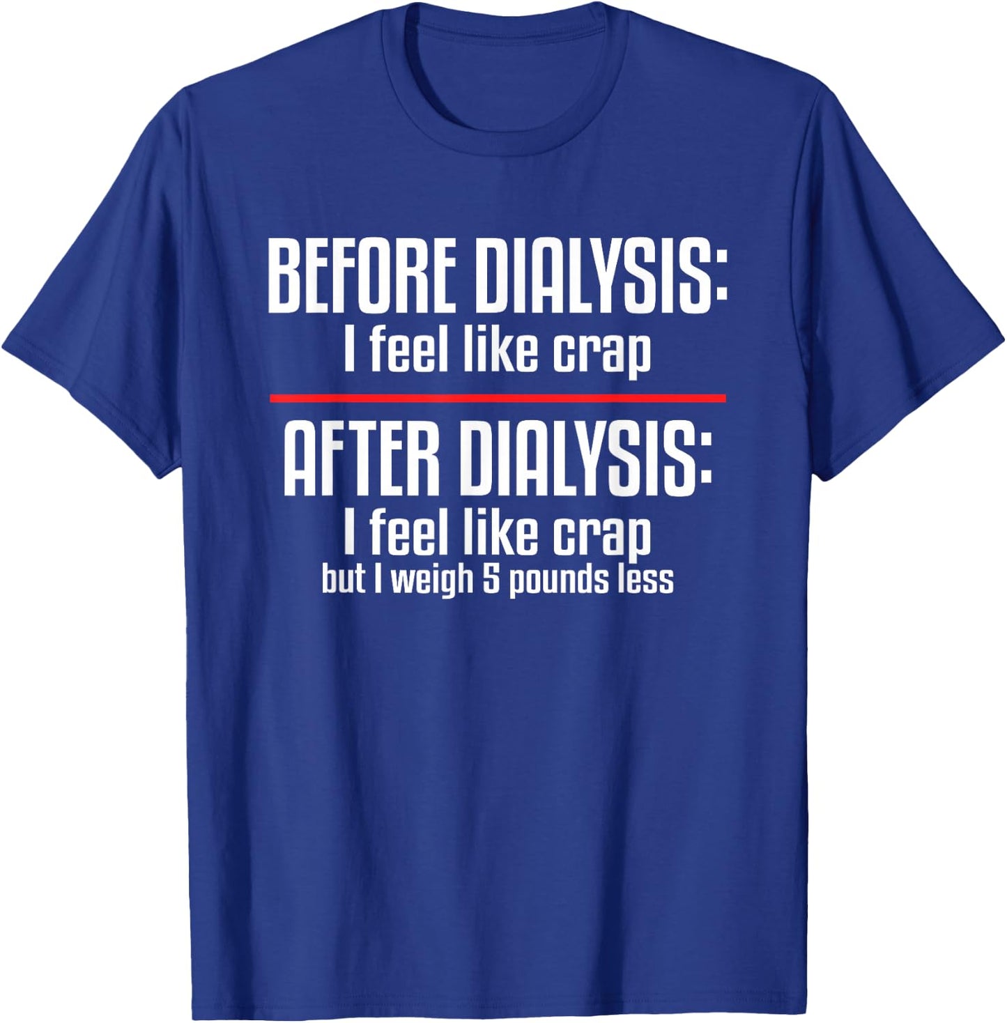 Before Dialysis and After Dialysis a Funny Dialysis Patient T-Shirt - T-Shirt | Royal