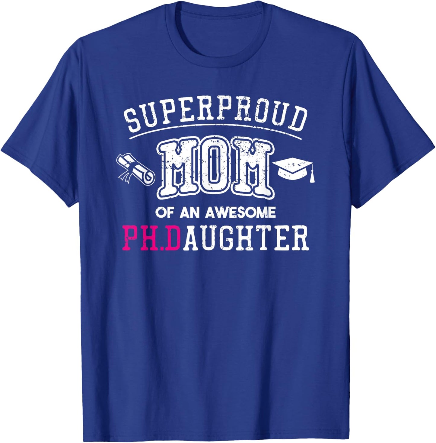 PhD Mom Proud Mom of Phd Graduate Daughter T-Shirt - T-Shirt | Royal