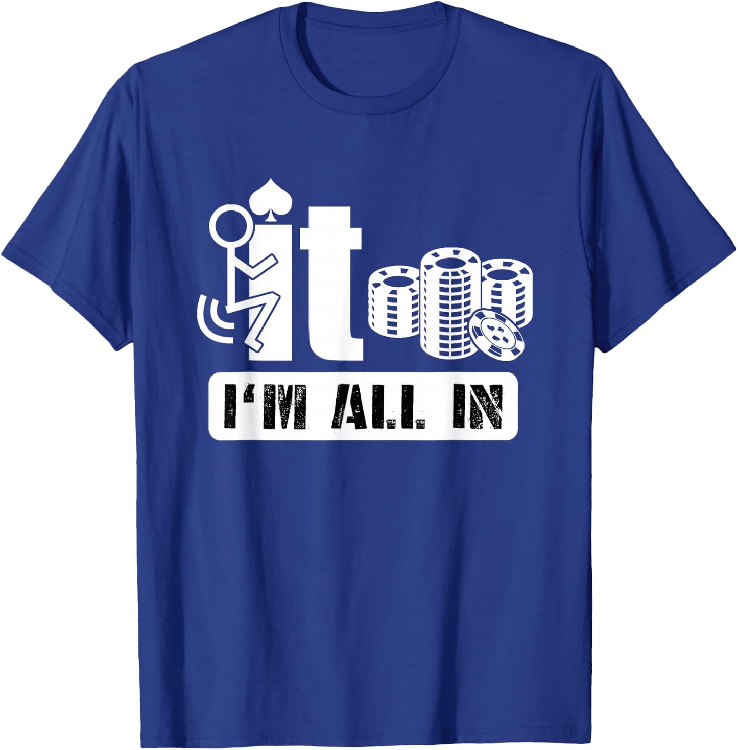 Fuck It I'm All in Casino Poker Chips Funny Card Player Gift T-Shirt - T-Shirt | Royal