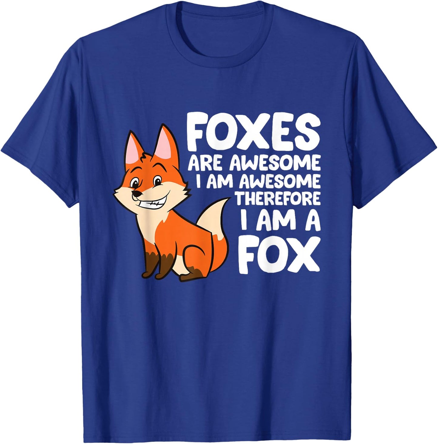 Foxes Are Awesome I am Awesome Therefore I am A Fox T-Shirt - T-Shirt | Royal