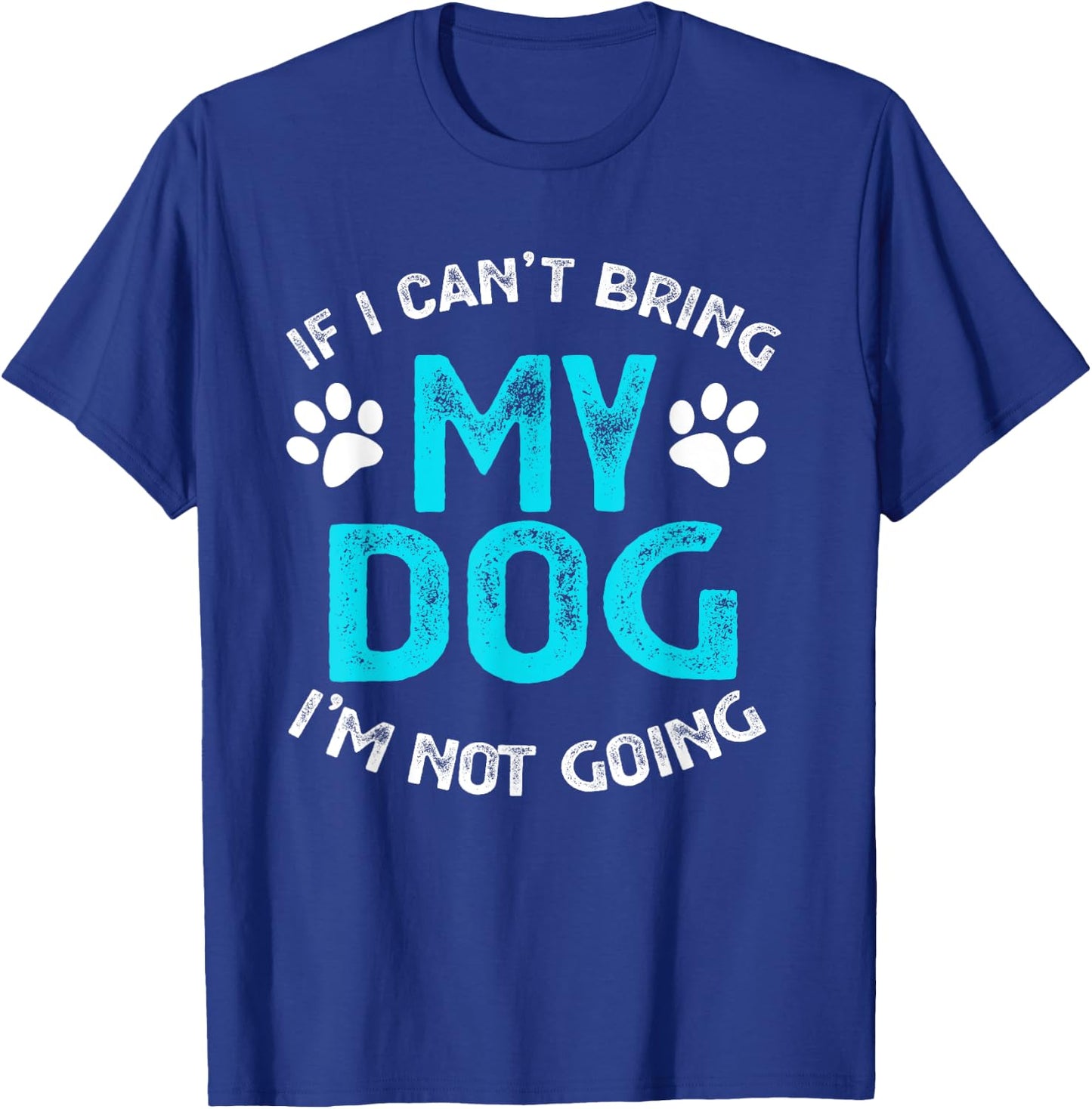 If I Can't Bring My Dog I'm Not Going Pet Lover Gift Men Women Kids T-Shirt - T-Shirt | Royal