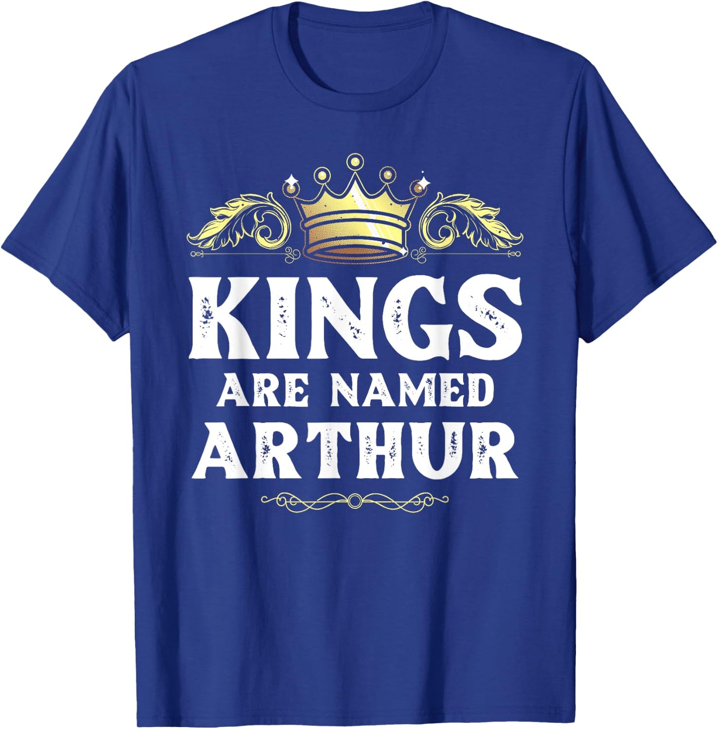 Kings Are Named ARTHUR Gift Funny Personalized Name Joke Men T-Shirt - T-Shirt | Royal