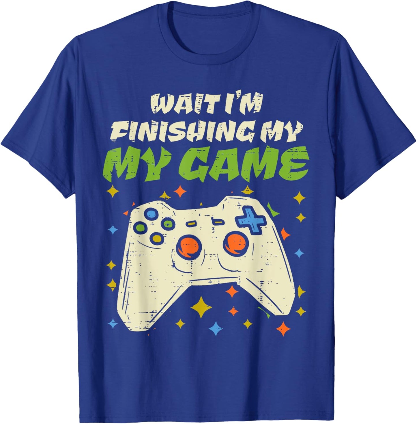 Wait Finishing My Game Funny Video Gaming Gamer Boy Men Gift T-Shirt - T-Shirt | Royal