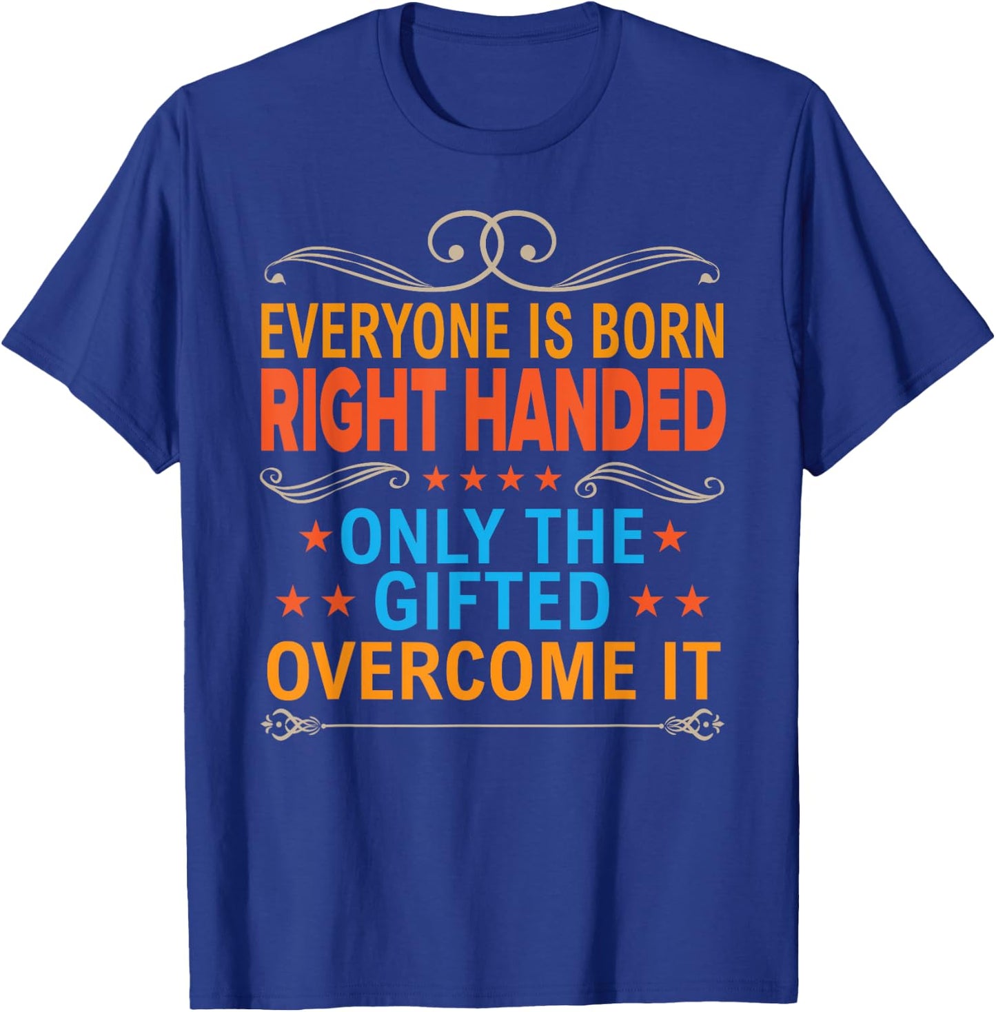 Everyone Is Born Right Handed Gifted Overcome It Lefty Gift T-Shirt - T-Shirt | Royal