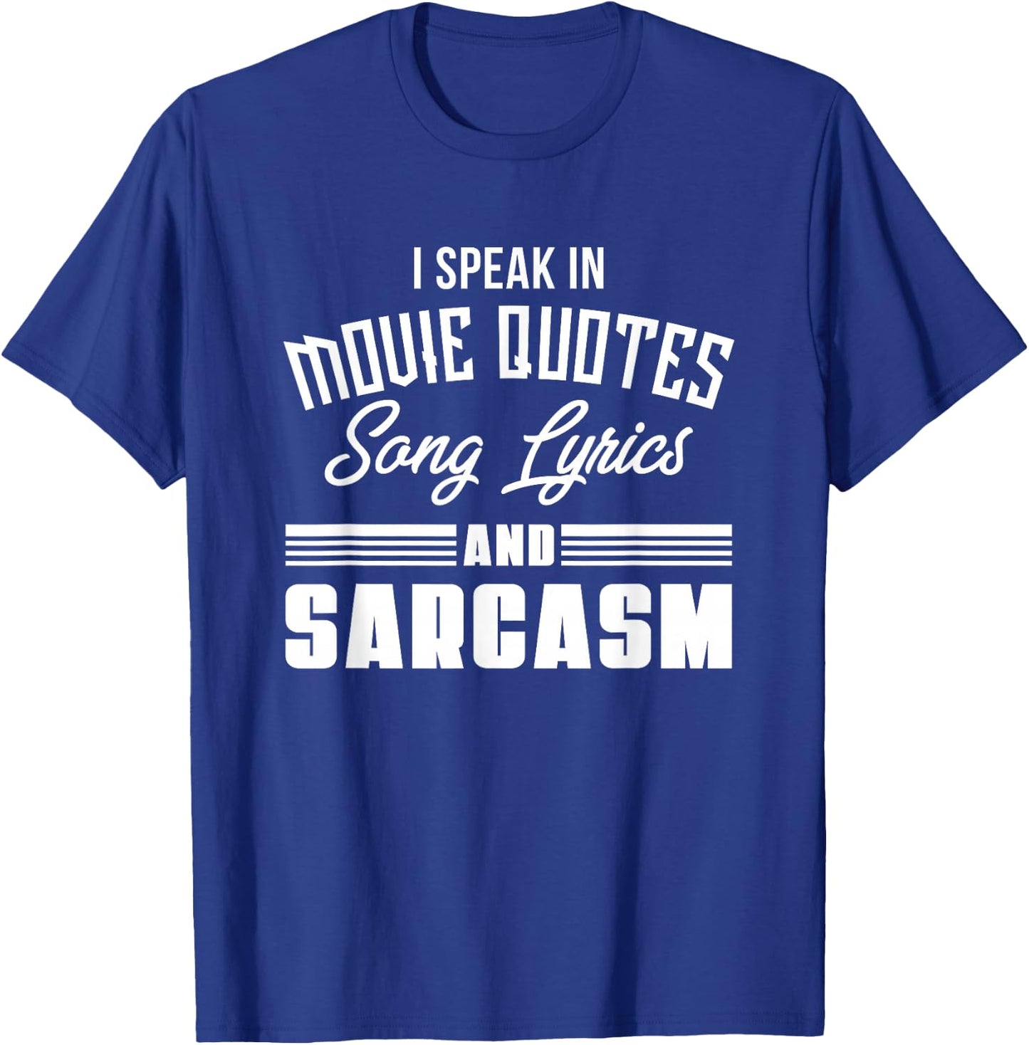 I Speak in Movie Quotes Lyrics and Sarcasm T-Shirt - T-Shirt | Royal