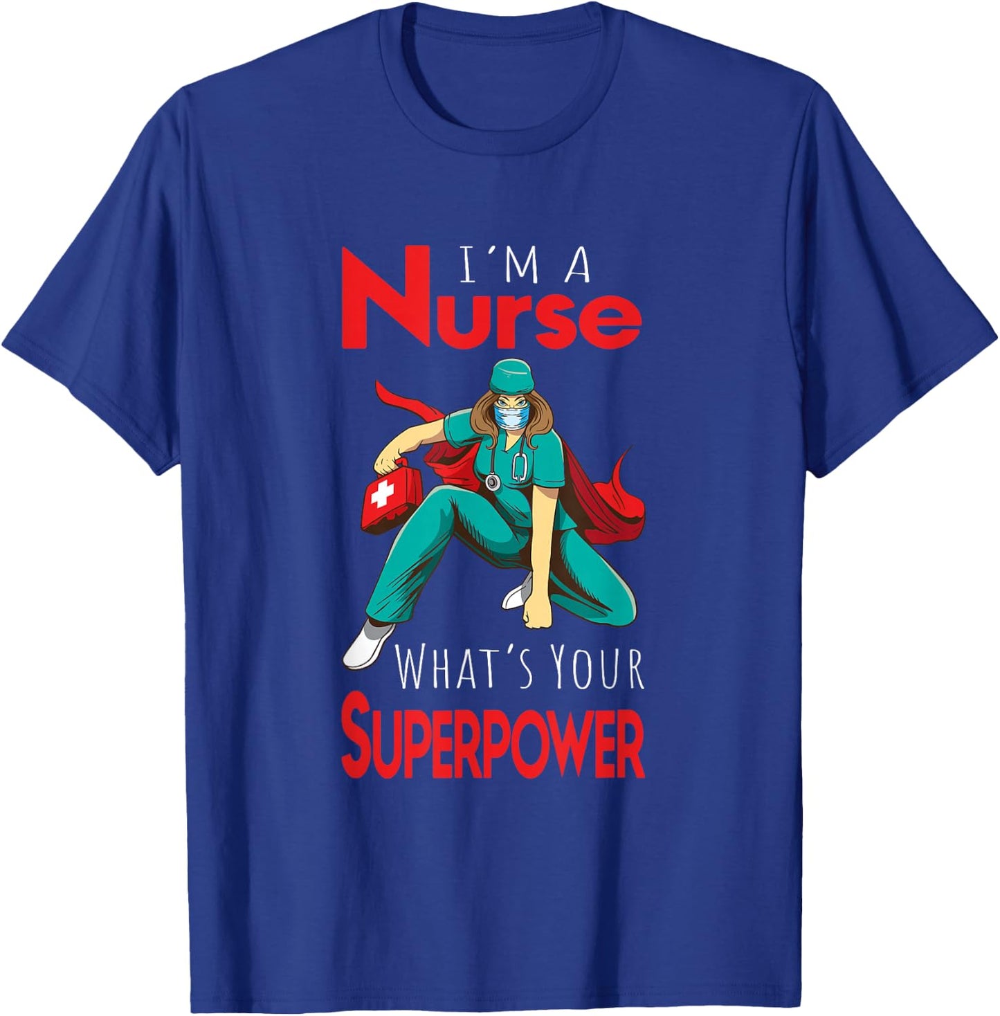 I'm A Nurse What's Your Superpower T-Shirt - T-Shirt | Royal