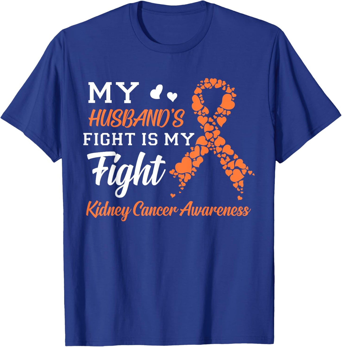 My Husband's Fight Is My Fight Kidney Cancer Awareness T-Shirt - T-Shirt | Royal