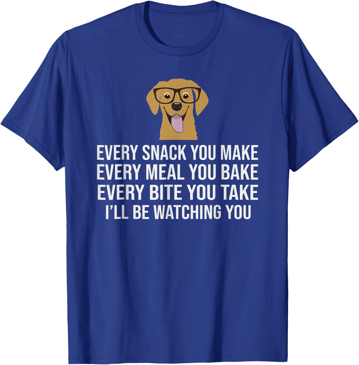 Every snack you make for Dog Lovers, Dog Owner & Dog Trainer T-Shirt - T-Shirt | Royal