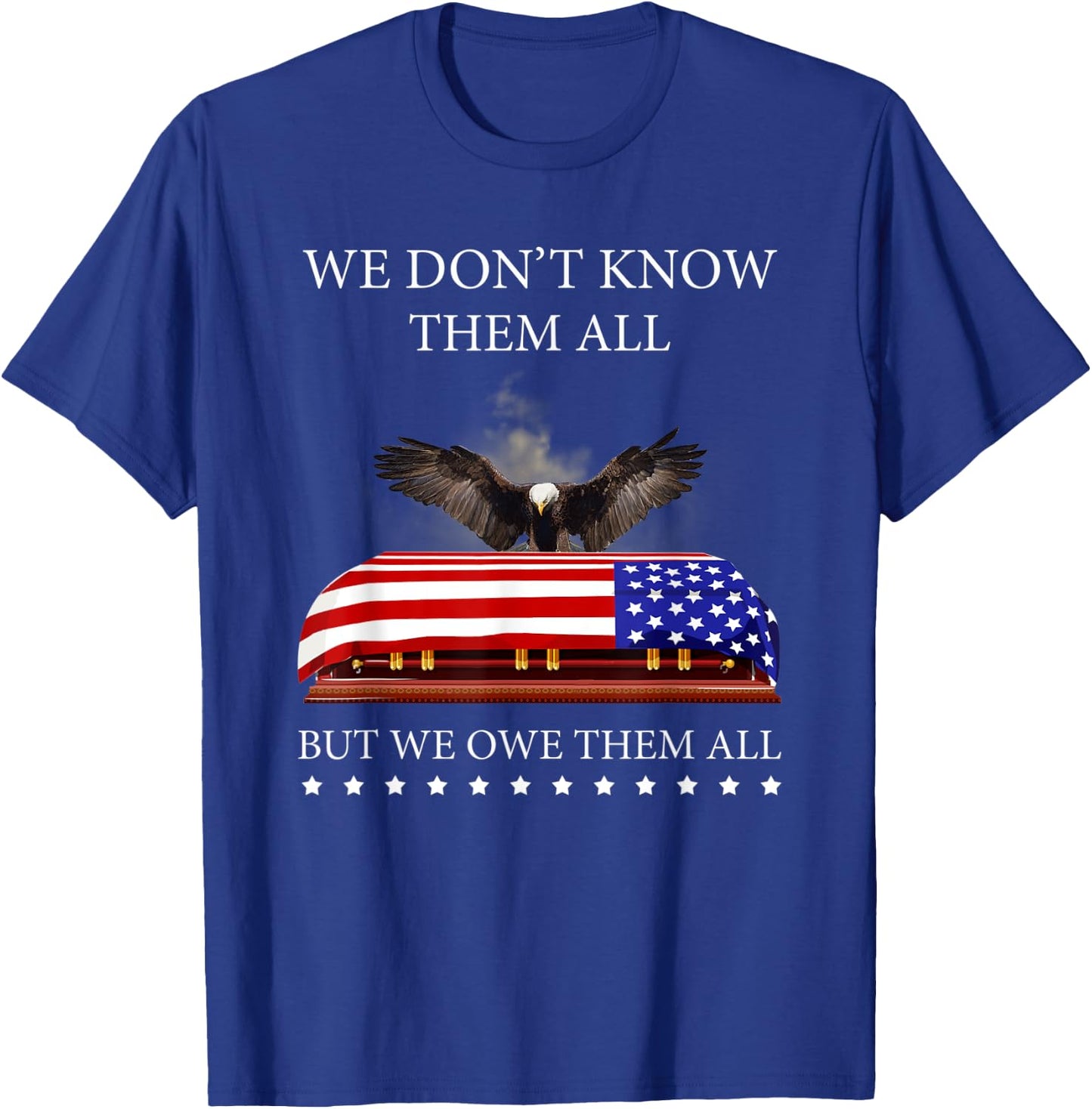 We Don't Know Them All But We Owe Them All Eagle USA Flag T-Shirt - T-Shirt | Royal