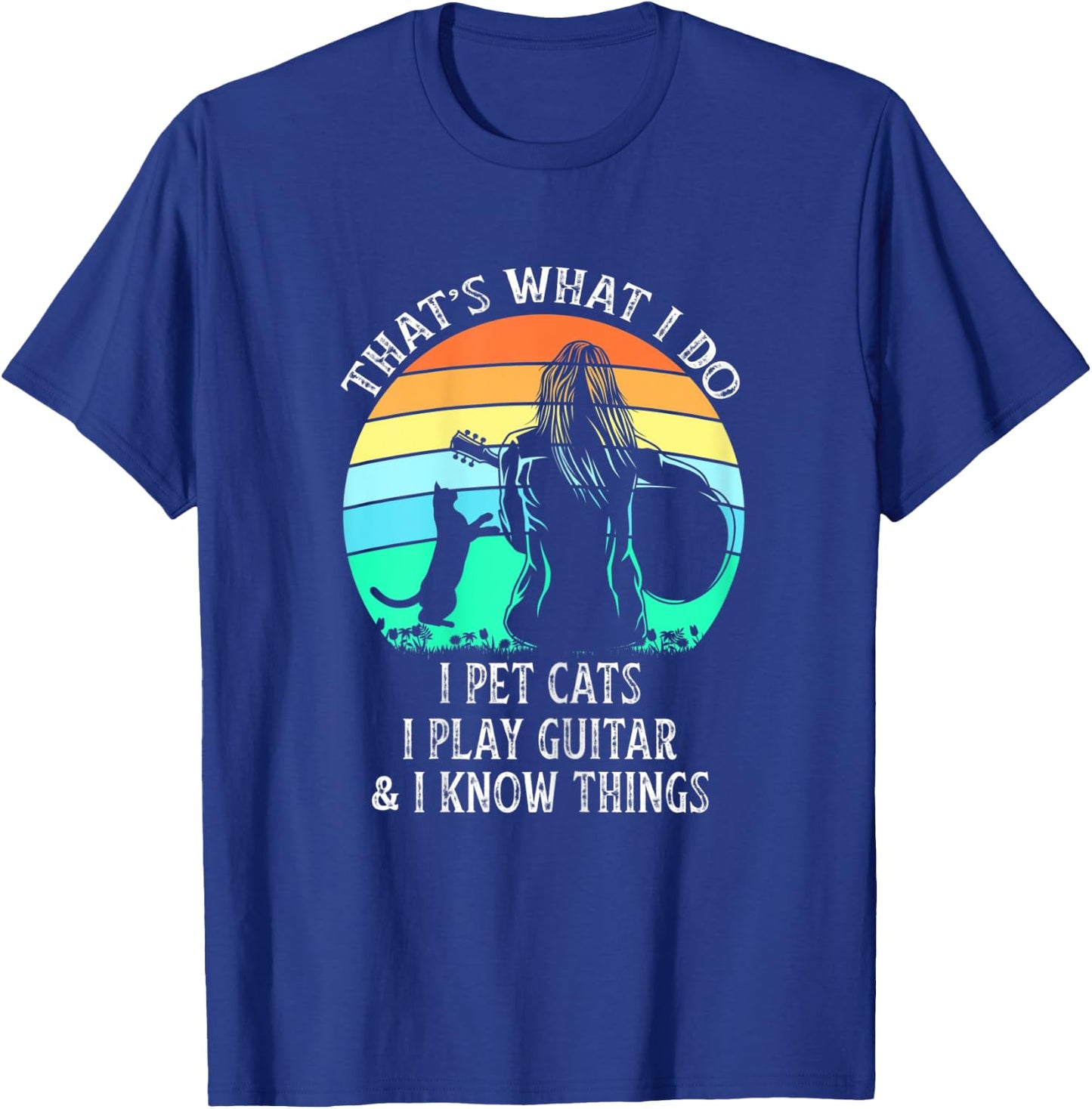 That's What I Do I Pet Cats Play Guitar I Know Things Ladies T-Shirt - T-Shirt | Royal