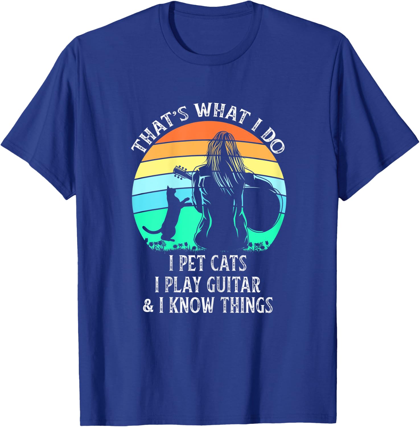 That's What I Do I Pet Cats Play Guitar I Know Things Ladies T-Shirt - T-Shirt | Royal