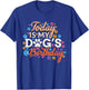 Today is My Dogs Birthday Boy Dog Mom Women Pet Owner Gifts T-Shirt - T-Shirt | Royal