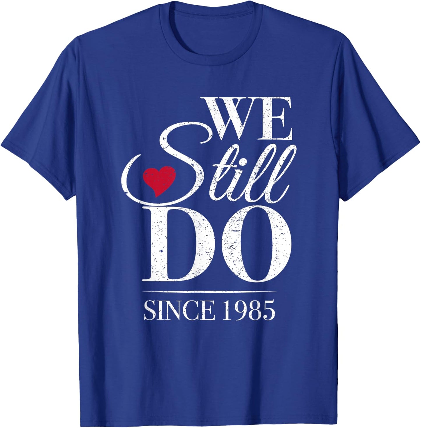 Romantic We Still Do Since 1985 - 40th Wedding Anniversary T-Shirt - T-Shirt | Royal